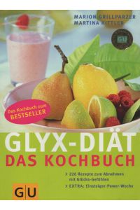 GLYX-Diät: Das Kochbuch: [Das Kochbuch zum Bestseller. 226 Rezepte zum Abnehmen mit Glücksgefühlen; Extra: Einsteiger-Power-Woche].
