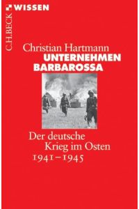 Unternehmen Barbarossa: Der deutsche Krieg im Osten 1941-1945 (Beck'sche Reihe)