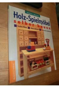Holz-Spielmöbel selber bauen: Materiallisten - Exakte Pläne - Technische Anleitung