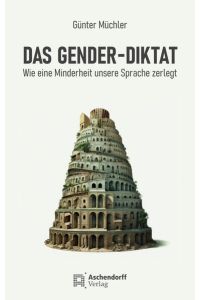 Das Gender-Diktat  - Wie eine Minderheit unsere Sprache zerlegt