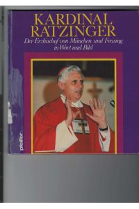 Kardinal Ratzinger.   - Der Erzbischof von München und Freising in Wort und Bild. Mit dem Beitrag Aus meinem Leben. Mit Abbildungen, überwiegend farbig.