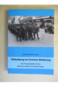 Oldenberg im Zweiten Weltkrieg.   - Das Kriegstagebuch des Mittelschullehrers Rudolf Tjaden. Oldenburger Studien Band 66.