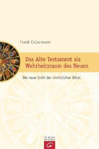 Das Alte Testament als Wahrheitsraum des Neuen: Die neue Sicht der christlichen Bibel