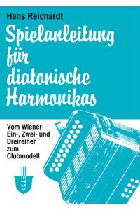 Spielanleitung für diatonische Harmonikas  - Vom Wiener Ein-, Zwei- und Dreireiher zum Clubmodell