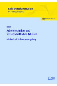 Arbeitstechniken und wissenschaftliches Arbeiten: Lehrbuch mit Online-Lernumgebung (Kiehl Wirtschaftsstudium)