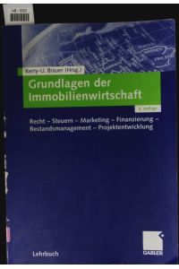 Grundlagen der Immobilienwirtschaft.   - Recht - Steuern - Marketing - Finanzierung - Bestandsmanagement - Projektentwicklung.