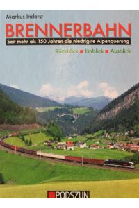 Brennerbahn : Rückblick, Einblick, Ausblick : seit mehr als 150 Jahren die niedrigste Alpenquerung.   - Innsbruck. Matrei. Brenner. Sterzing. Brixen. Trento. Bozen. Verona.