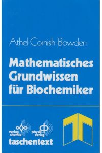 Mathematisches Grundwissen für Biochemiker.   - Athel Cornish-Bowden. [Übers. Monika Bär u. Wilfried Goldacker]