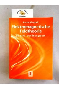 Elektromagnetische Feldtheorie.   - Ein Lehr- und Übungsbuch.