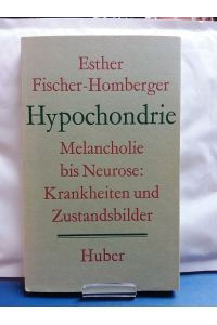 Hypochondrie. Melancholie bis Neurose: Krankheiten und Zustandsbilder.