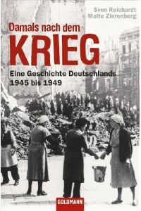 Damals nach dem Krieg: Eine Geschichte Deutschlands - 1945 bis 1949