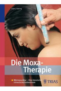 Die Moxa-Therapie: Wärmepunktur - Eine klassische chinesische Heilmethode
