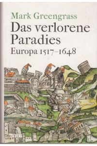 Das verlorene Paradies.   - Europa 1517-1648. Aus dem Englischen von Michael Haupt.