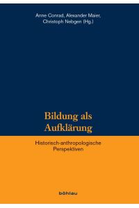 Bildung als Aufklärung - Historisch-anthropologische Perspektiven.   - Veröffentlichungen des Instituts für Historische Anthropologie e.V., Band 15.