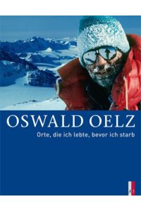 Oswald Oelz Orte, die ich lebte, bevor ich starb