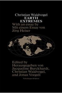 Christian Waldvogel. Earth Extremes  - Neun Projekte aus Raum und Zeit
