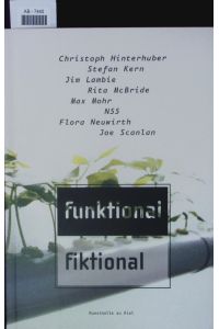 Funktional - fiktional.   - Christoph Hinterhuber, Stefan Kern, Jim Lambie, Rita McBride, Max Mohr, N 55, Flora Neuwirth, Joe Scanlan.