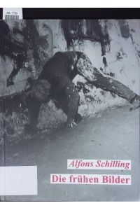 Alfons Schilling.   - Die frühen Bilder.