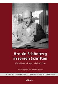 Arnold Schönberg in seinen Schriften - Verzeichnis - Fragen - Editorisches.   - Schriften des Wissenschaftszentrums Arnold Schönberg ; Bd. 3.
