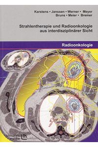 Strahlentherapie und Radioonkologie aus interdisziplinärer Sicht ; mit 87 Tabellen.   - hrsg. von J. H. Karstens ... / Radioonkologie