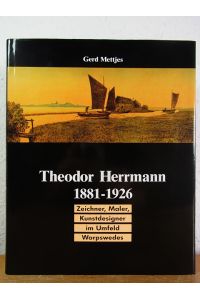 Theodor Herrmann 1881 - 1926. Zeichner, Maler, Kunstdesigner im Umfeld Worpswedes