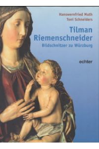Tilman Riemenschneider. Bildschnitzer zu Würzburg.   - Hanswernfried Muth ; Toni Schneiders
