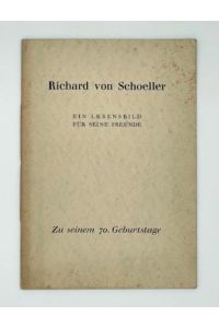 Richard von Schoeller. Ein Lebensbild für seine Freunde. Als Manuskript gedruckt.