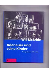 Adenauer und seine Kinder : Fotografien 1956 - 1968.   - Hrsg. von Monika Flacke. [Deutsches Historisches Museum]