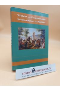 Wallfahrt und Kommunikation - Kommunikation über Wallfahrt  - Gesellschaft für Mittelrheinische Kirchengeschichte. Hrsg. von Bernhard Schneider