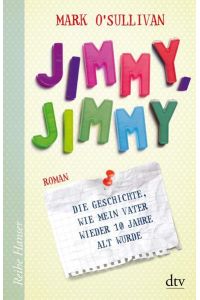 Jimmy, Jimmy  - Die Geschichte, wie mein Vater wieder 10 Jahre alt wurde Roman