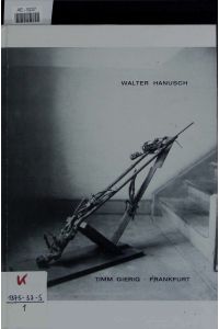 Walter Hanusch.   - Die Schrottarbeiten 1981 - 1993. Eine Ausstellung im Leinwandhaus.