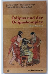 Ödipus und der Ödipuskomplex - Eine Revision.