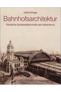 Bahnhofsarchitektur. Deutsche Grossstadtbahnhöfe des Historismus.