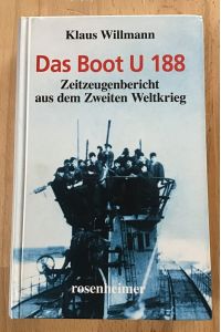 Das Boot U-188 : Zeitzeugenbericht aus dem Zweiten Weltkrieg.