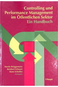 Controlling und Performance-Management im öffentlichen Sektor : ein Handbuch ; Festschrift für Prof. Dr. Dr. h. c. Dietrich Budäus zum 65. Geburtstag.