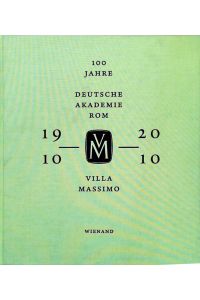 Villa Massimo: Deutsche Akademie Rom 1910 - 2010  - Deutsche Akademie Rom 1910 - 2010