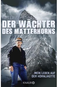 Der Wächter des Matterhorns: Mein Leben auf der Hörnlihütte