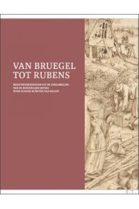 VAN BRUEGEL TOT RUBENS MEESTERTEKENINGEN uit de verzameling van de Koninklijke Musea voor Schone Kunsten van Belgi