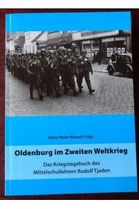 Oldenburg im Zweiten Weltkrieg. Das Kriegstagebuch des Mittelschullehrers Rudolf Tjaden. Oldenburger Studien. Band 66.