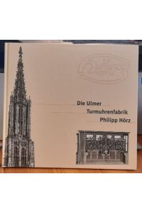 Die Ulmer Turmuhrenfabrik Philipp Hörz