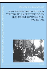 Opfer nationalsozialistischer Verfolgung an der Technischen Hochschule Braunschweig 1930 bis 1945 (Veröffentlichungen der TU Carolo-Wilhelmina zu Braunschweig)