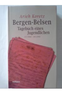 Bergen-Belsen : Tagebuch eines Jugendlichen ; 11. 7. 1944 - 30. 3. 1945.   - Arieh Koretz. Aus dem Hebr. von Gerda Steinfeld. [Anm. von Thomas Rahe] / Bergen-Belsen / Berichte und Zeugnisse ; Bd. 1