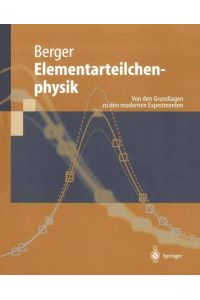 Elementarteilchenphysik  - Von den Grundlagen zu den modernen Experimenten