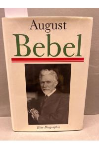 August Bebel: Eine Biographie