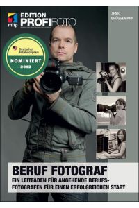 mitp Edition Profifoto: Beruf Fotograf - Edition ProfiFoto. Ein Leitfaden für angehende Berufsfotografen für einen erfolgreichen Start