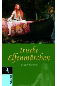 Irische Elfenmärchen (Albatros im Patmos Verlagshaus)  - Brüder Grimm. Mit einem Vorw. von Ursula Schulze