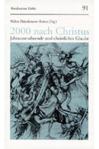 2000 nach Christus. Jahrtausendwende und christlicher Glaube (Bensheimer Hefte, Band 91)