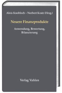 Neuere Finanzprodukte  - Anwendung, Bewertung, Bilanzierung. Festschrift zum 65. Geburtstag von Prof. Dr. Wolfgang Eisele
