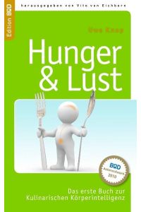 HUNGER & LUST: Das erste Buch zur Kulinarischen Körperintelligenz: Das erste Buch zur Kulinarischen Körperintelligenz. Ausgezeichnet mit dem BoD-AutorenAward 2010  - Das erste Buch zur Kulinarischen Körperintelligenz
