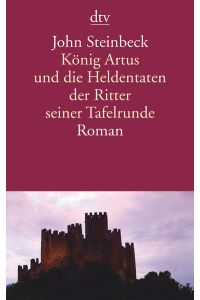 König Artus und die Heldentaten der Ritter seiner Tafelrunde: Roman  - Roman